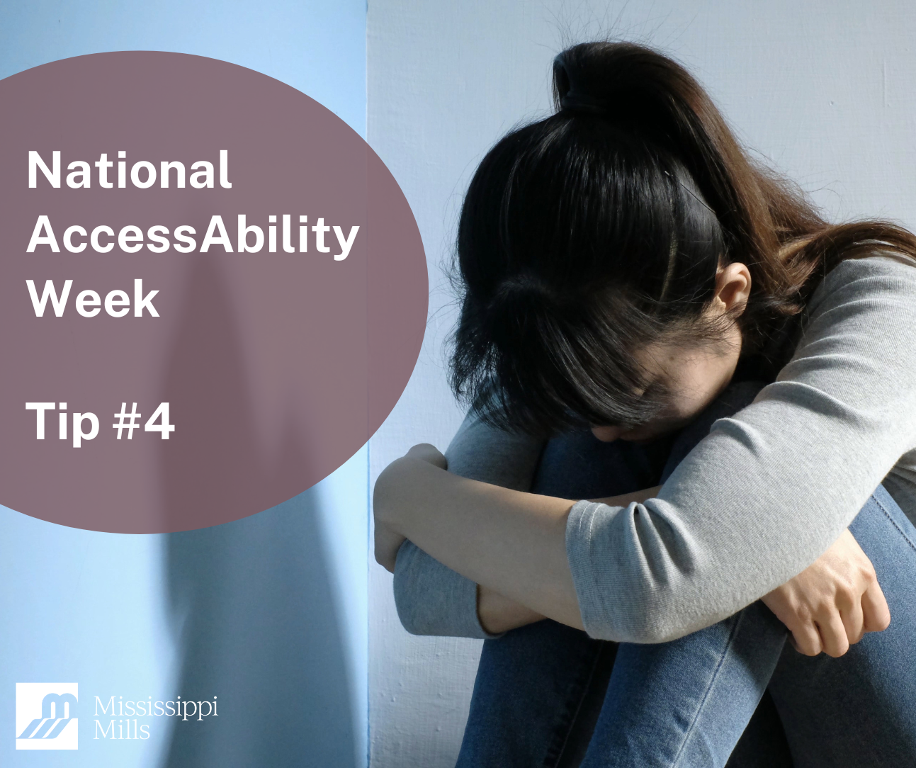 Photo of woman with her arms drawn up to her knees and her head down with text 'National AccessAbility Week Tip #4'